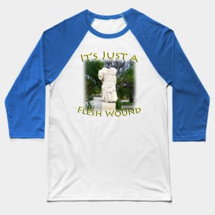 It's Just a Flesh Wound - Funny Baseball T-Shirt